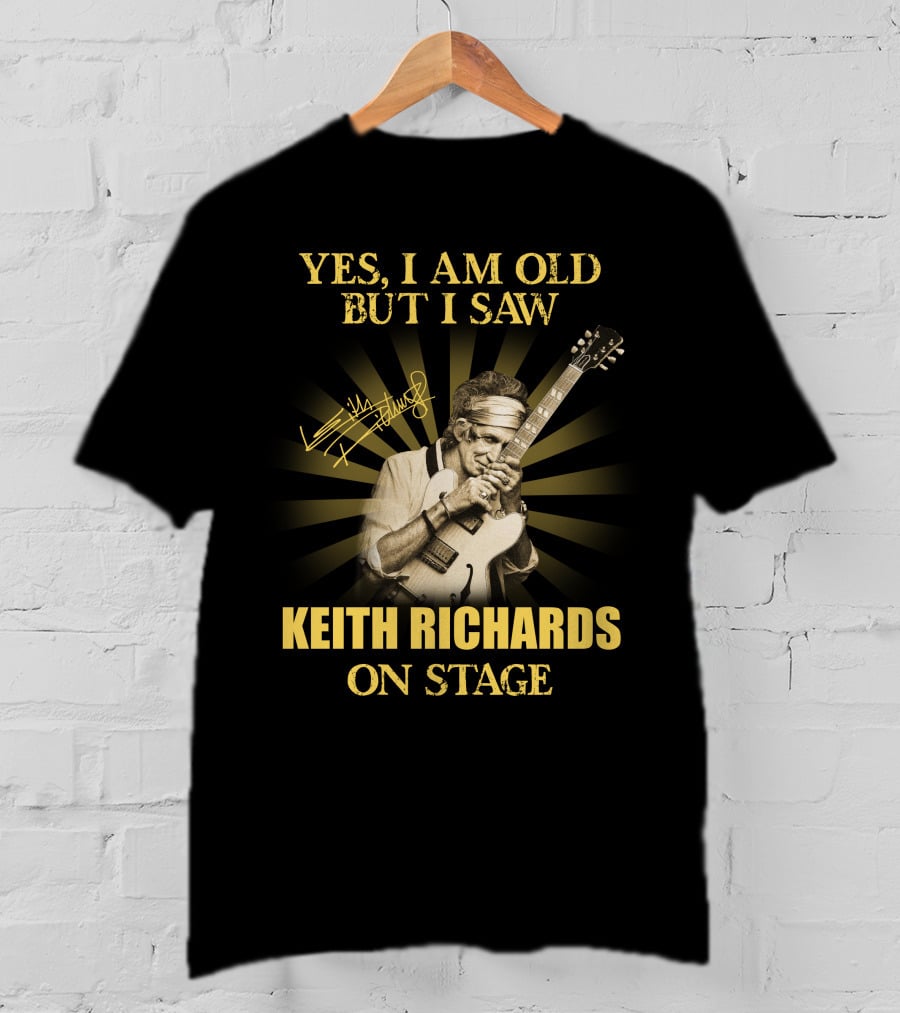 Yes I Am Old But I Saw Keith Richards On Stage T-Shirt