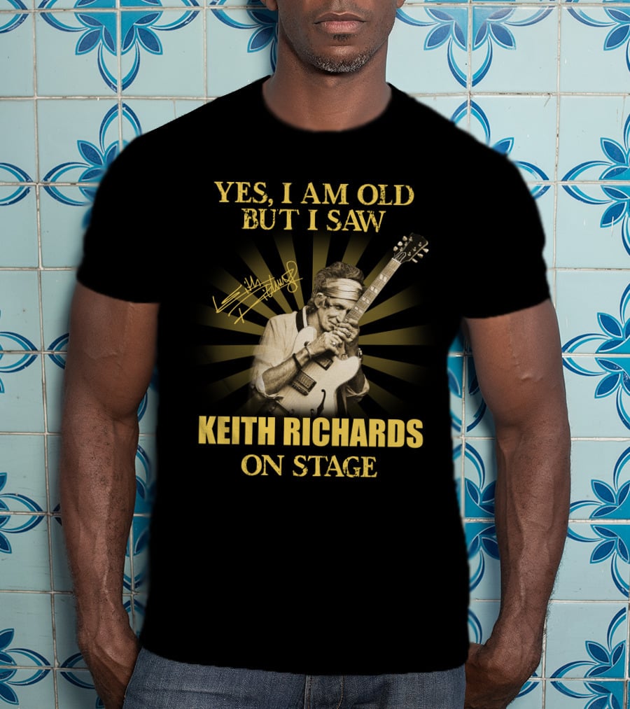 Yes I Am Old But I Saw Keith Richards On Stage T-Shirt
