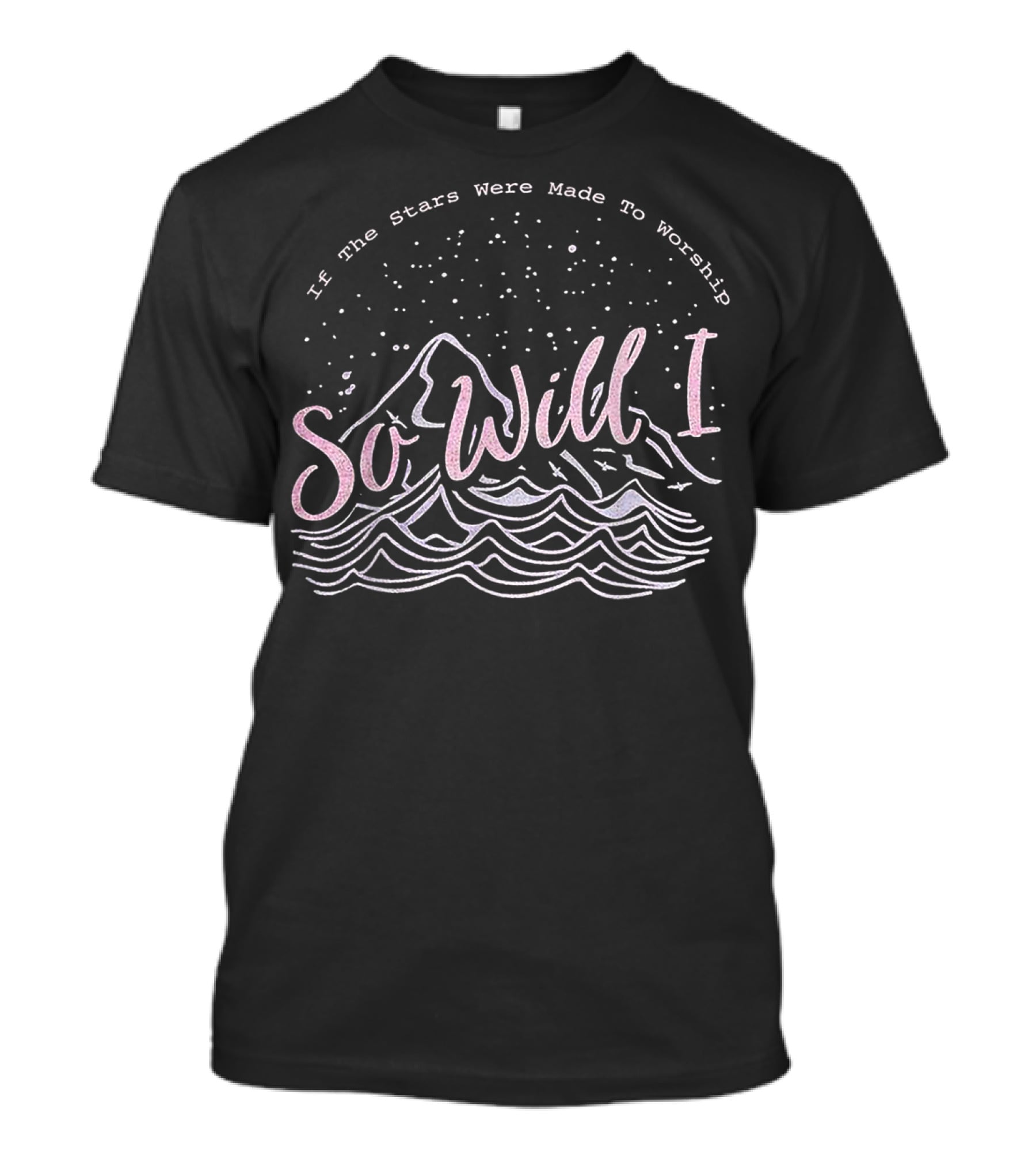 If The Stars Were Made To Worship So Will I Mountain And Wave T-Shirt