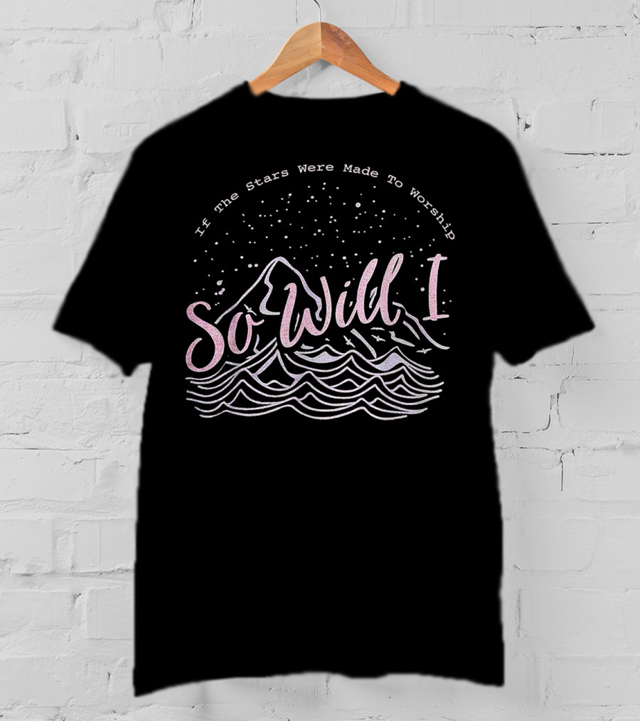 If The Stars Were Made To Worship So Will I Mountain And Wave T-Shirt