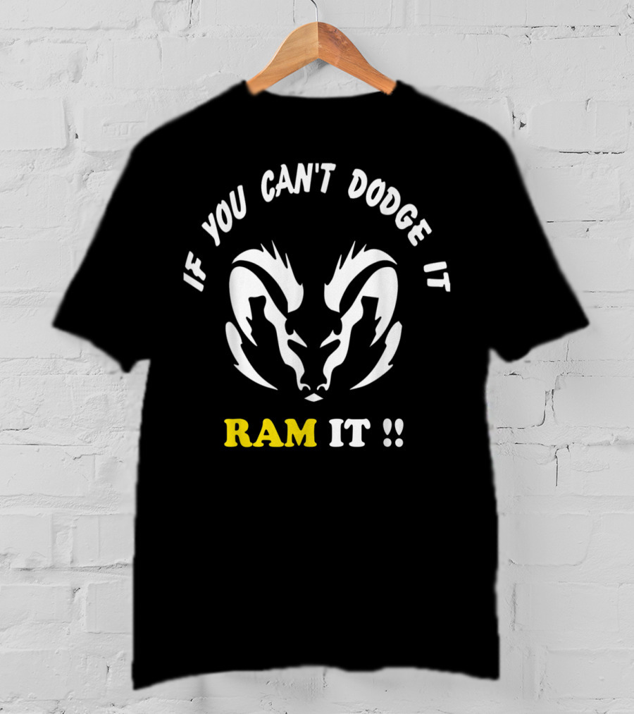 If You Can't Dodge It Ram It Funny Rams T-Shirt