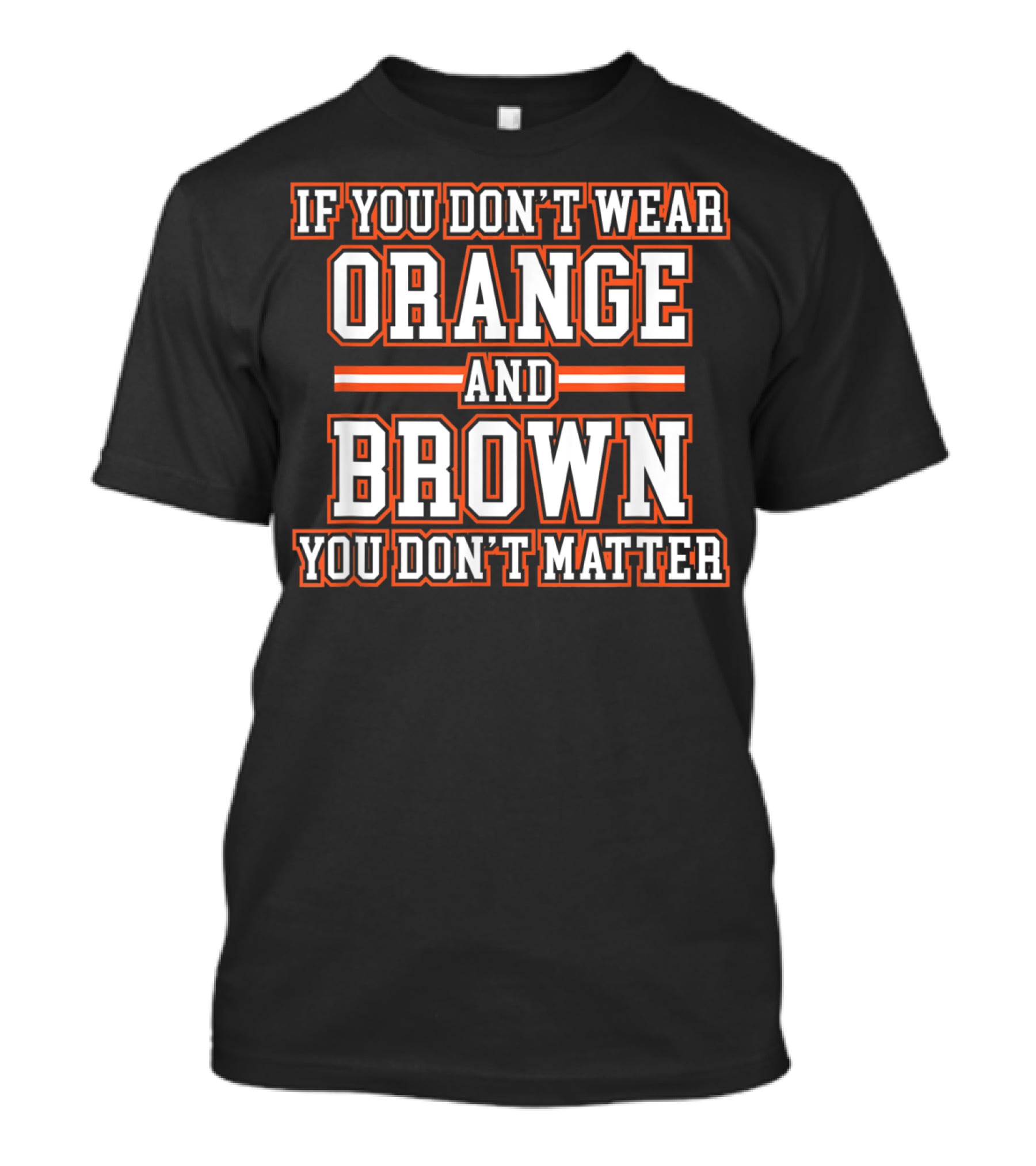 If You Don't Wear Orange And Brown You Don't Matter T-Shirt