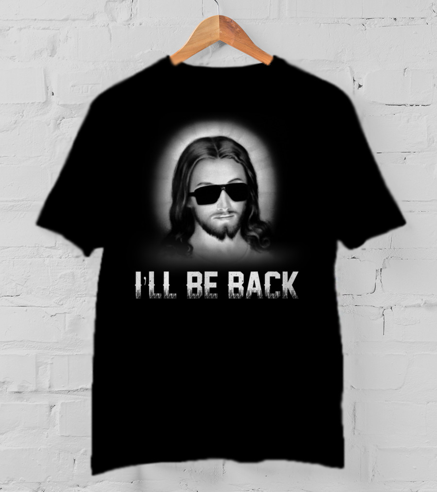 I'll Be Back Jesus Funny Church Terminator T-Shirt