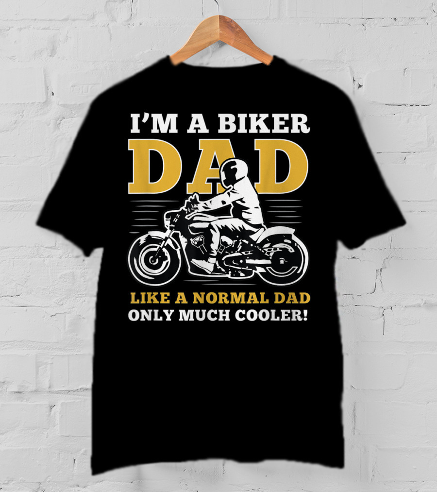 I'm A Biker Dad Like A Normal Dad Only Much Cooler T-Shirt