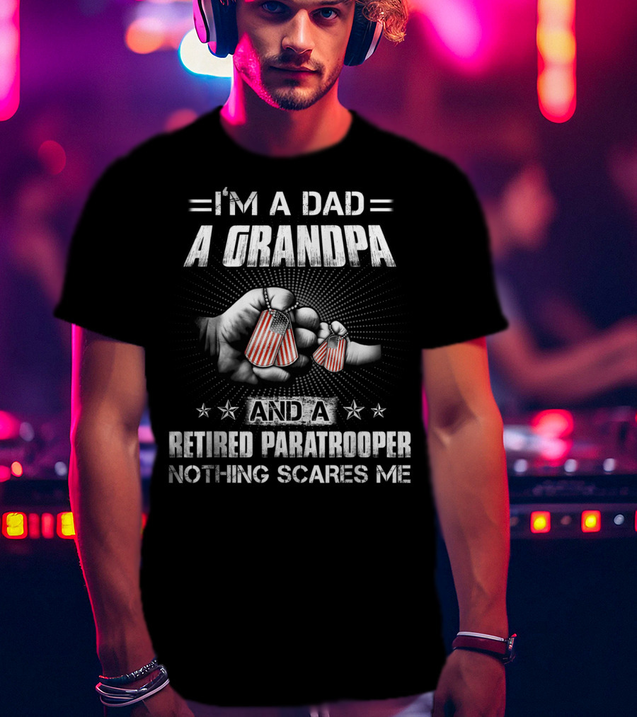 I'm A Dad A Grandpa And A Retired Paratrooper Nothing Scares Me T-Shirt