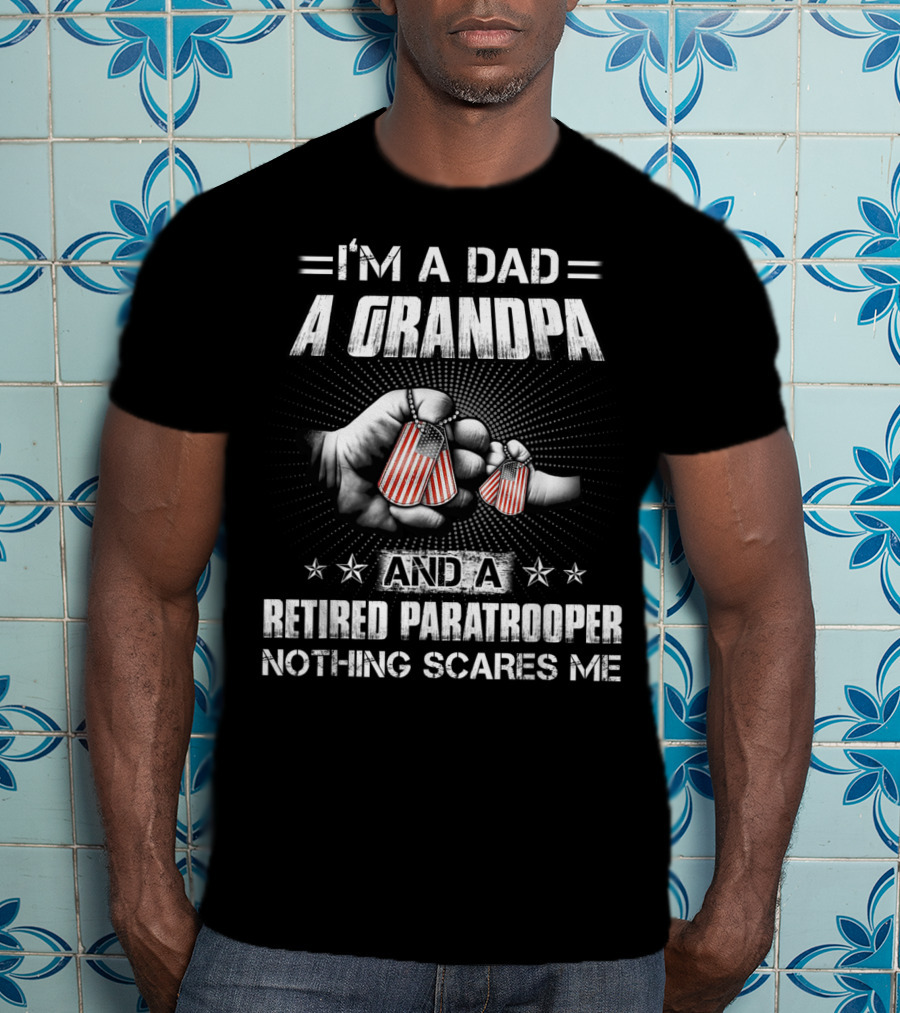 I'm A Dad A Grandpa And A Retired Paratrooper Nothing Scares Me T-Shirt