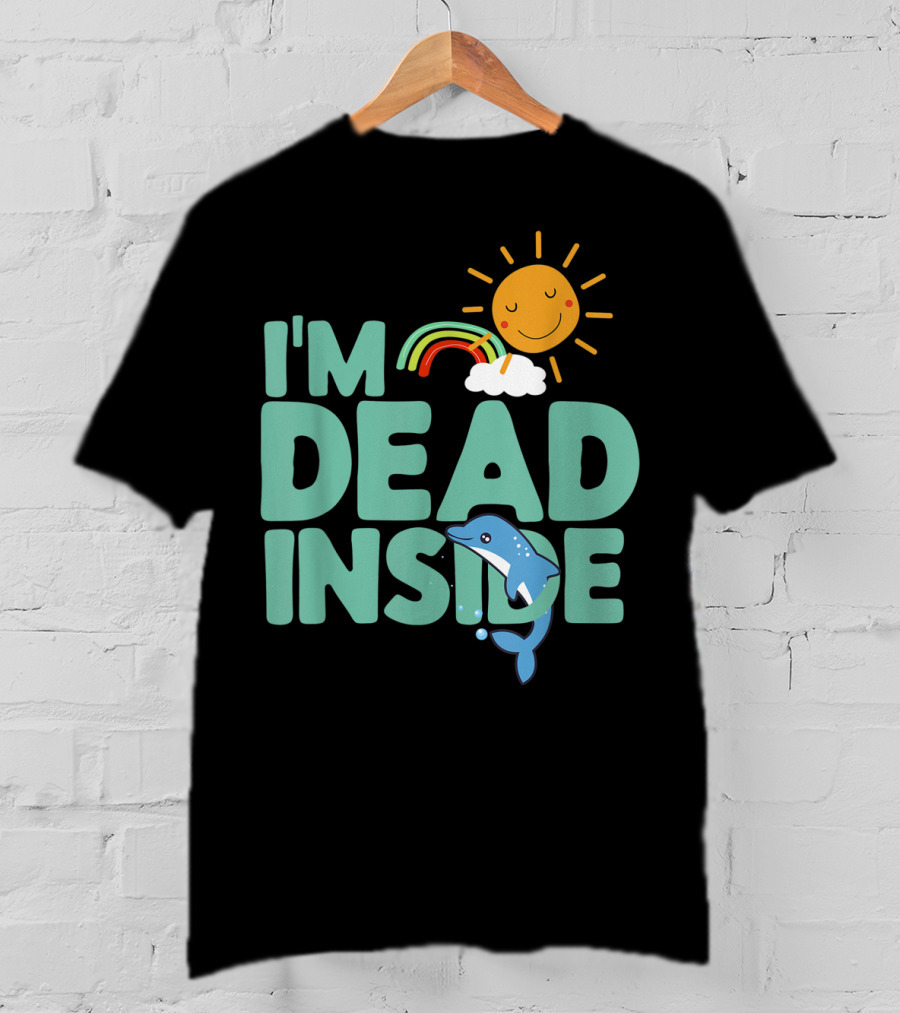 I'm Dead Inside Happy Sun Rainbow Dolphin T-Shirt