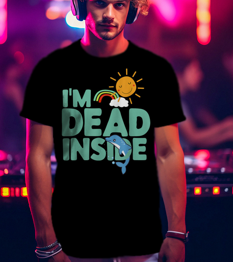 I'm Dead Inside Happy Sun Rainbow Dolphin T-Shirt