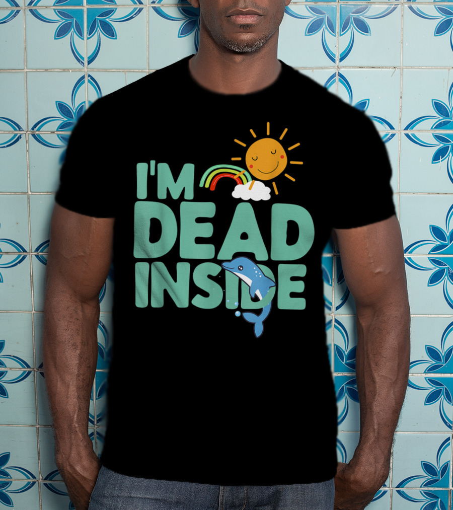 I'm Dead Inside Happy Sun Rainbow Dolphin T-Shirt