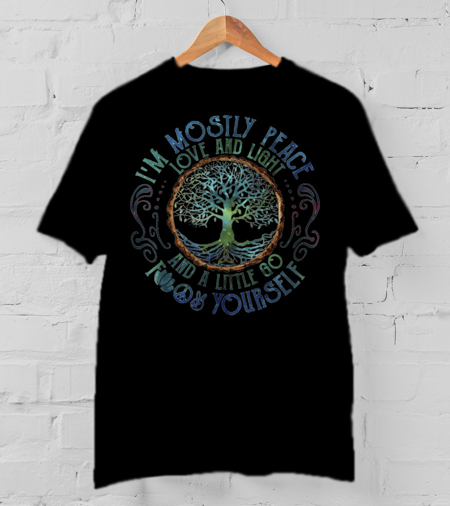 I'm Mostly Peace Love And Light Tree Of Life And A Little Go F Yourself T-Shirt