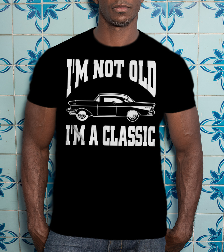 I'm Not Old I'm A Classic Vintage Hot Rod Car Dad T-Shirt