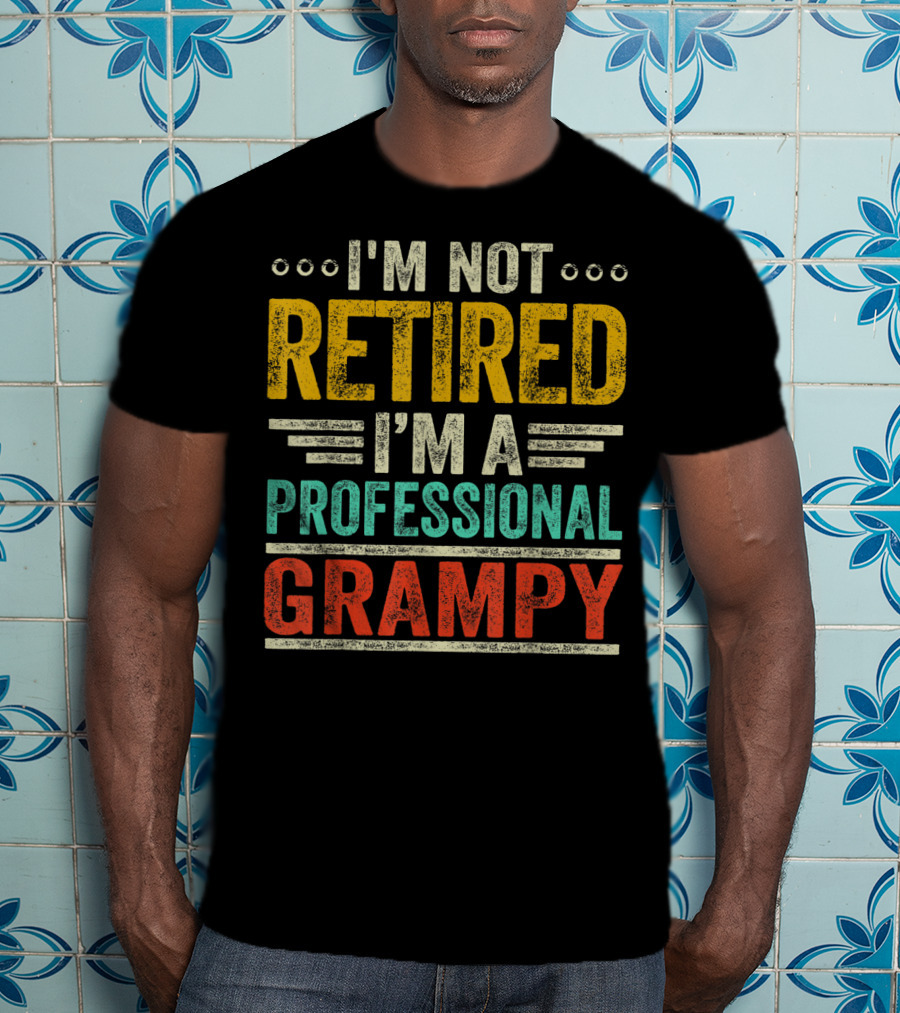 I'm Not Retired I'm A Professional Grampy T-Shirt