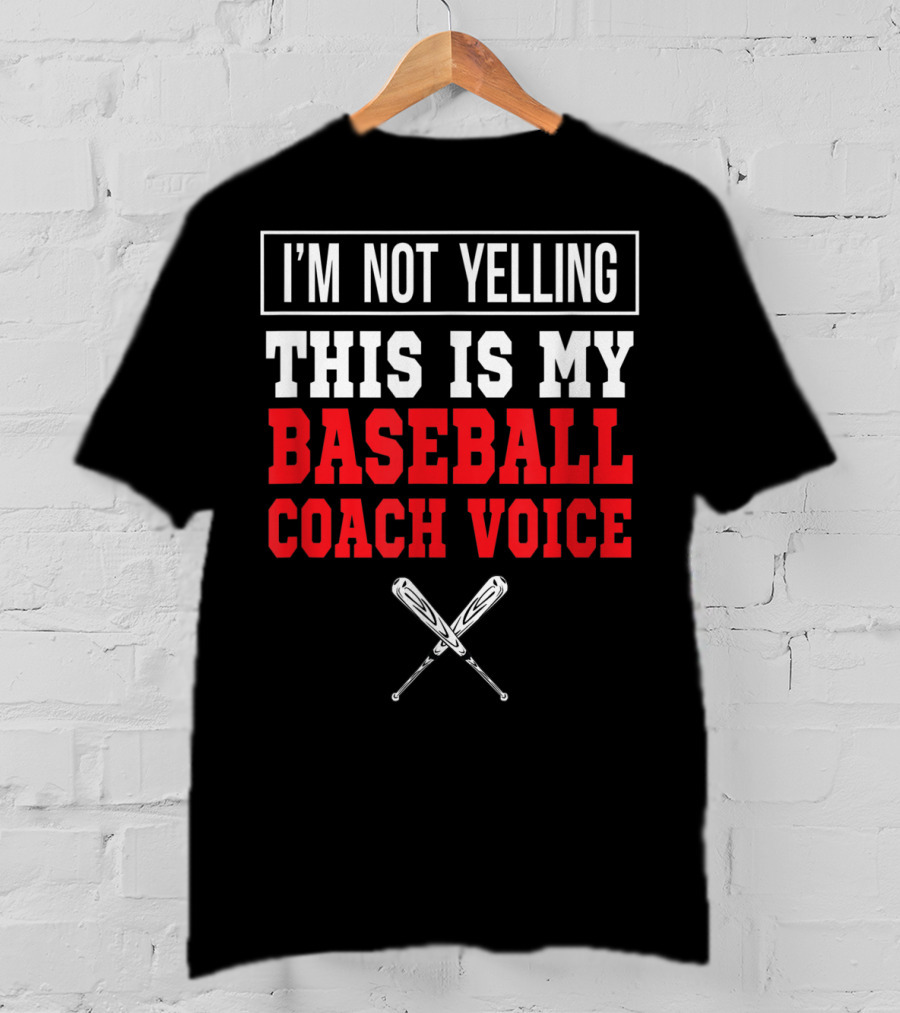 I'm Not Yelling This Is My Baseball Coach Voice T-Shirt