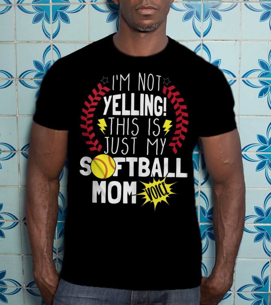 I'm Not Yelling This Is Just My Softball Mom Voice T-Shirt