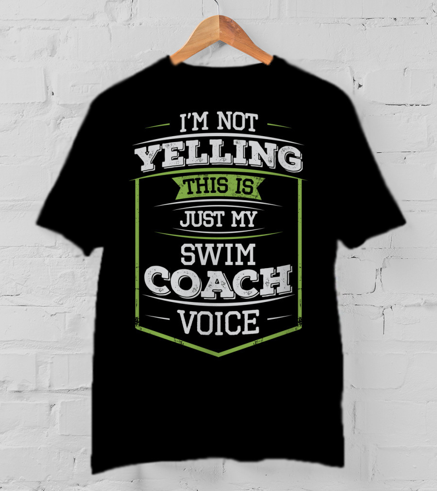 I'm Not Yelling This Is Just My Swim Coach Voice T-Shirt