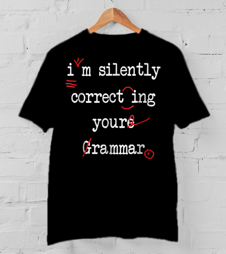 I'm Silently Correcting Your Grammar T-Shirt
