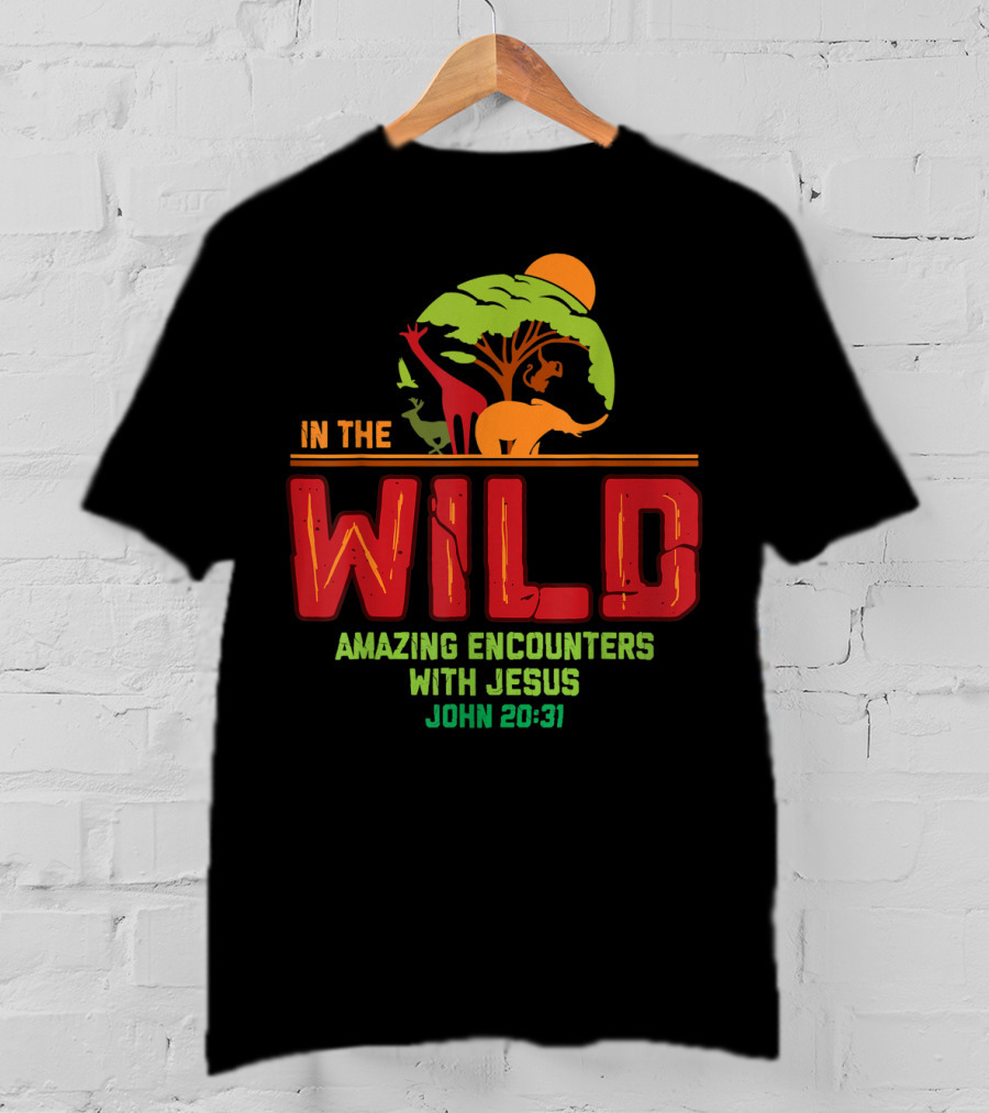 In The Wild Amazing Encounters With Jesus John 20:31 T-Shirt