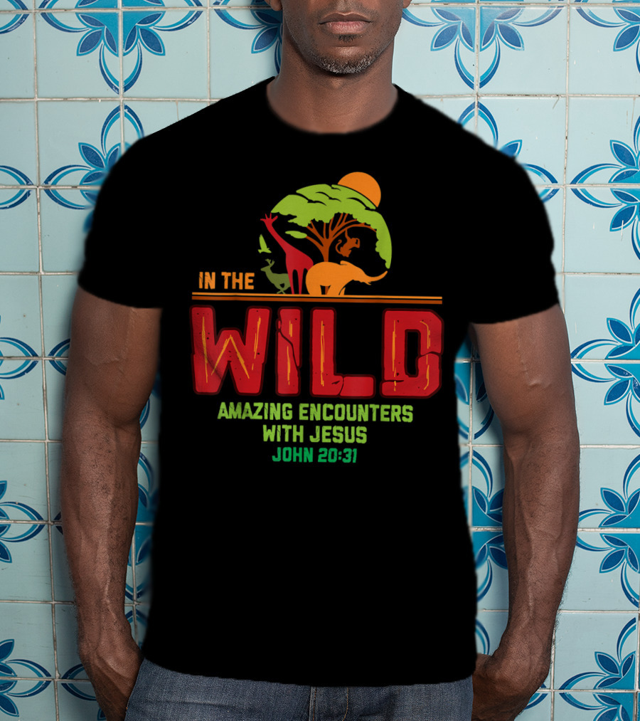 In The Wild Amazing Encounters With Jesus John 20:31 T-Shirt