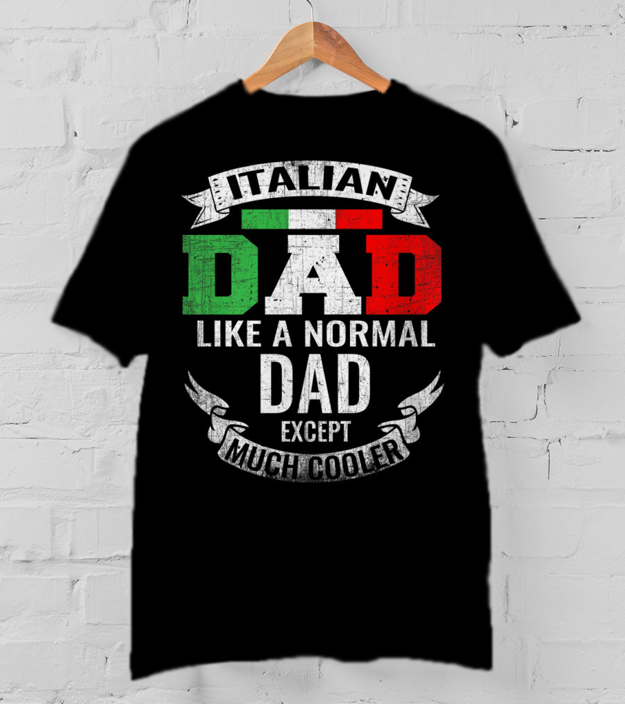 Italian Dad Like A Normal Dad Except Much Cooler T-Shirt