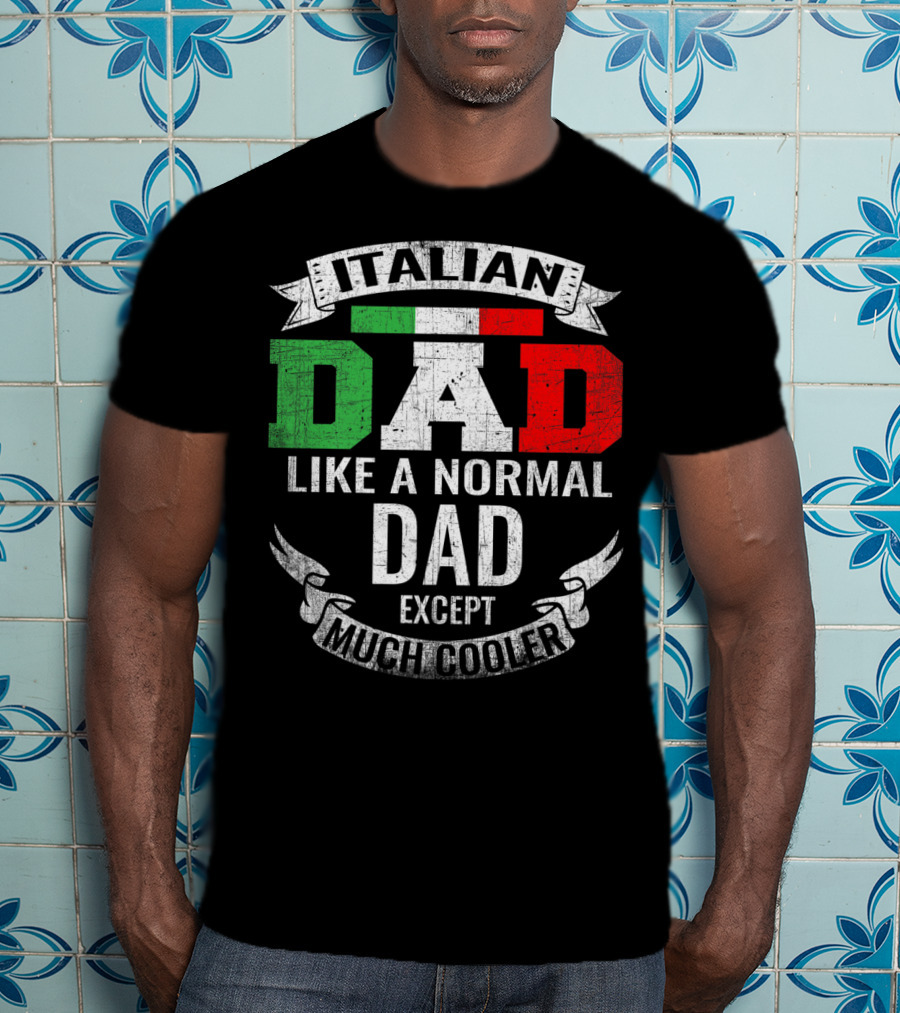 Italian Dad Like A Normal Dad Except Much Cooler T-Shirt