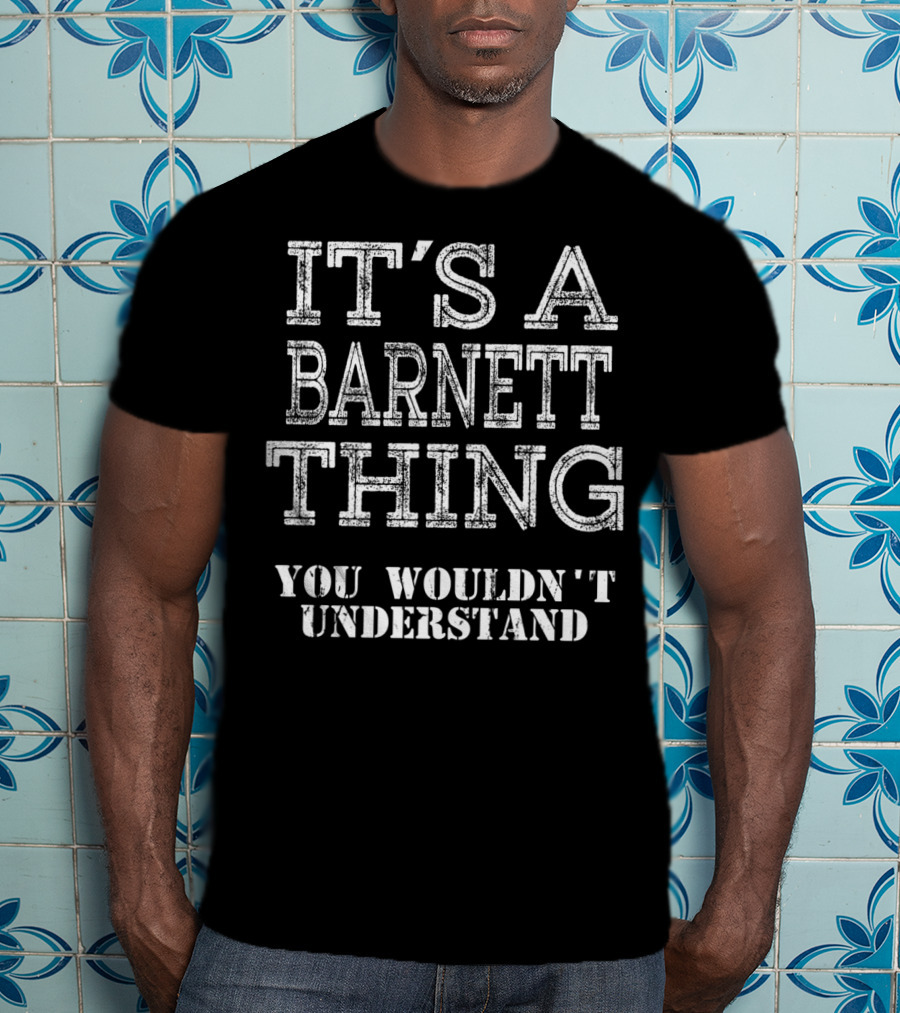 It's A Barnett Thing You Wouldn't Understand T-Shirt