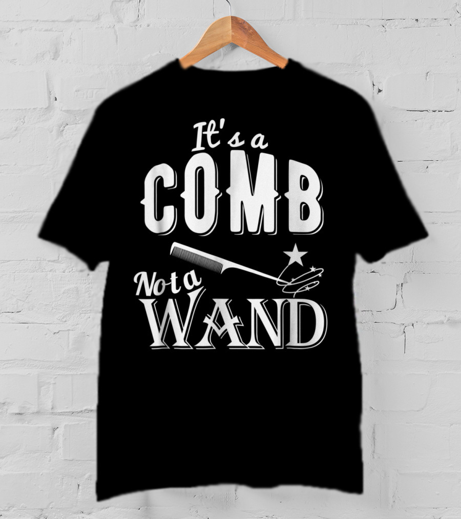 It's A Comb Not A Wand Hairdresser Magic T-Shirt