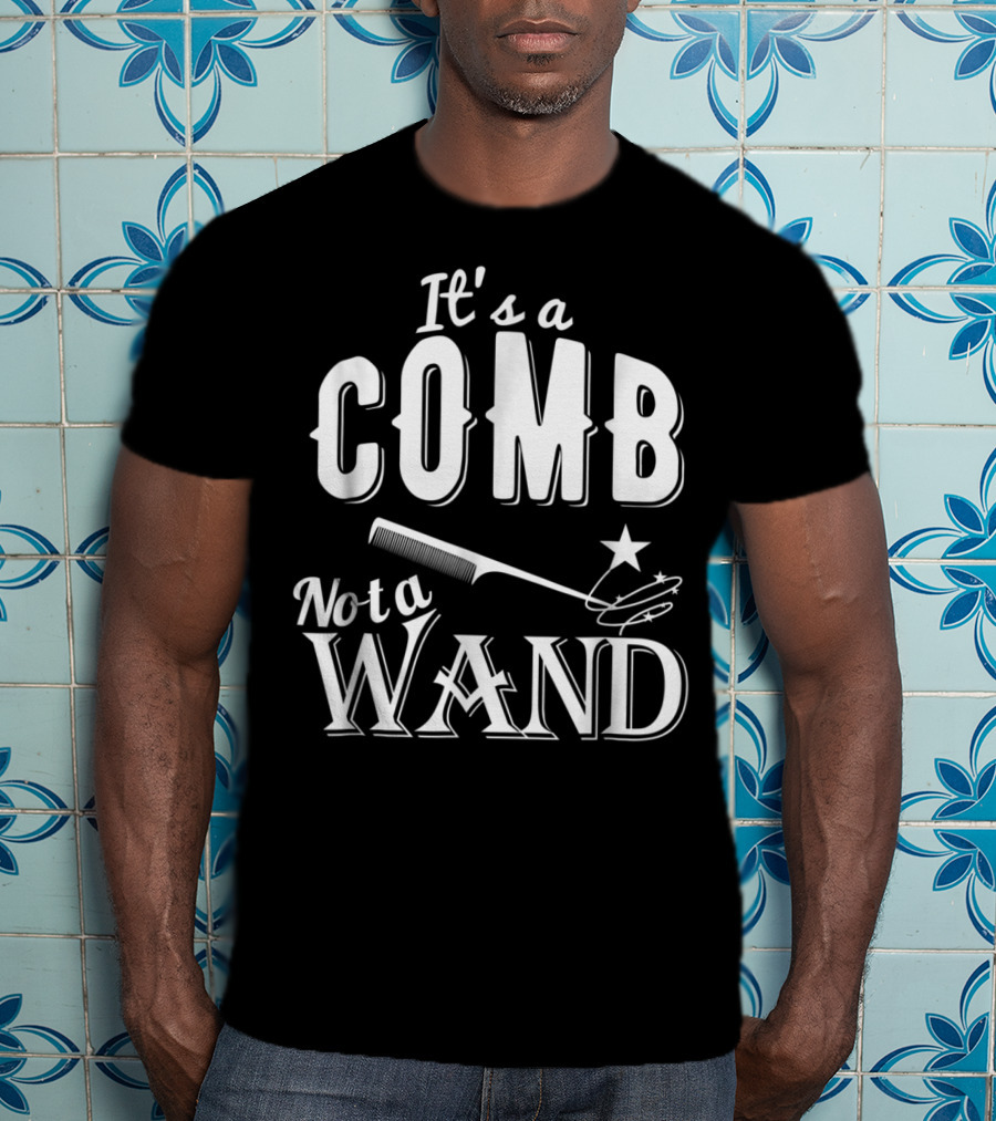 It's A Comb Not A Wand Hairdresser Magic T-Shirt