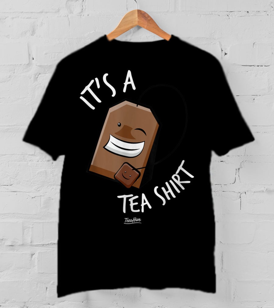 It's A Tea Shirt Funny Tea Bag Lover T-Shirt
