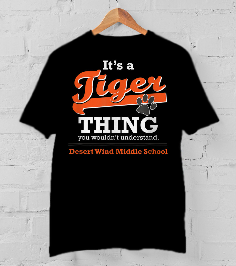 It's A Tiger Thing You Wouldn't Understand Desert Wind Middle School T-Shirt