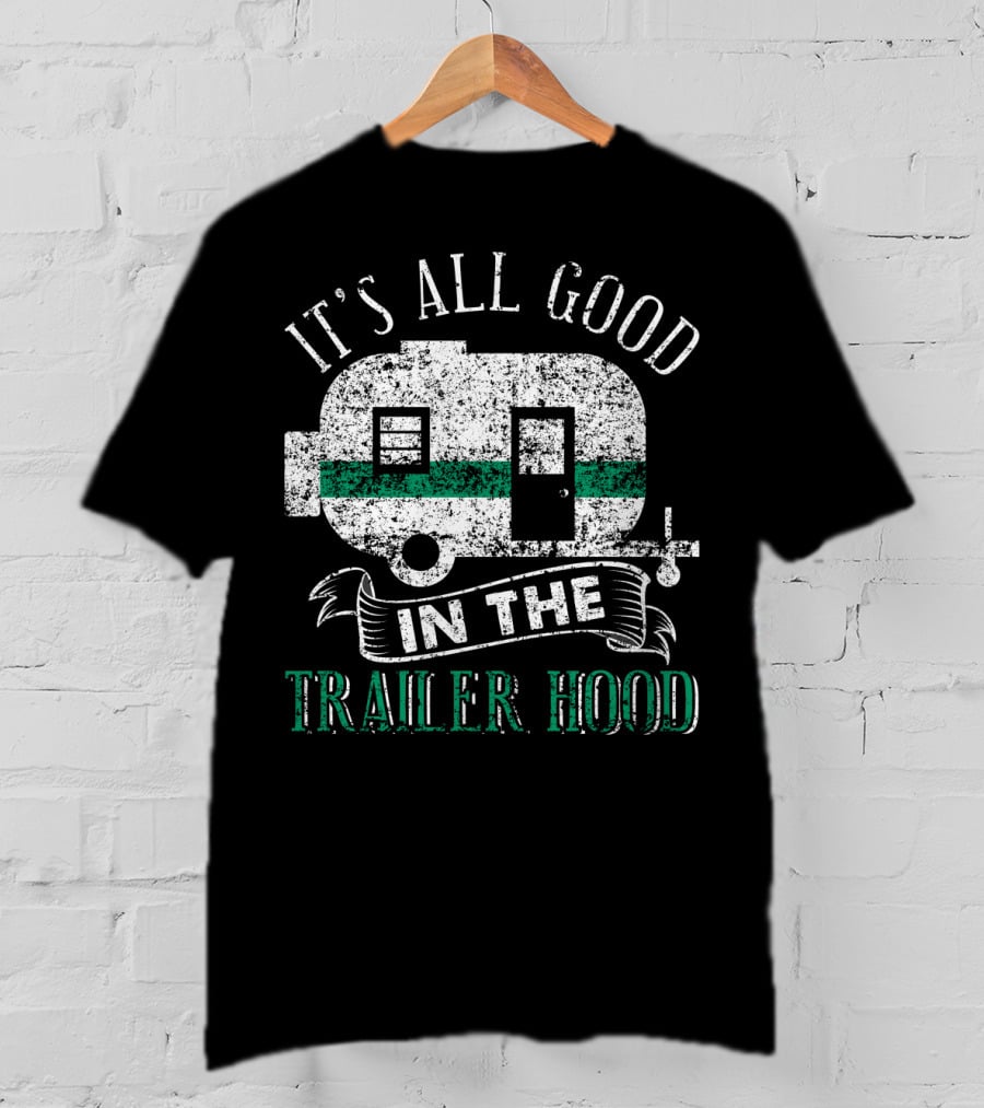 It's All Good In The Trailer Hood Vintage RV Camper T-Shirt