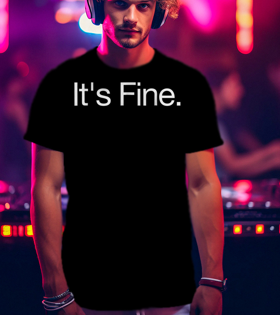 It's Fine Passive Aggressive Text Message T-Shirt