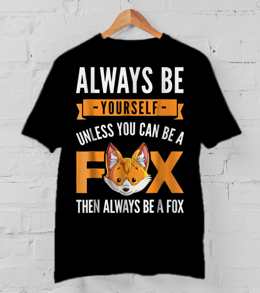 Always Be Yourself Unless You Can Be A Fox Then Always Be A Fox Kids4 T-Shirt