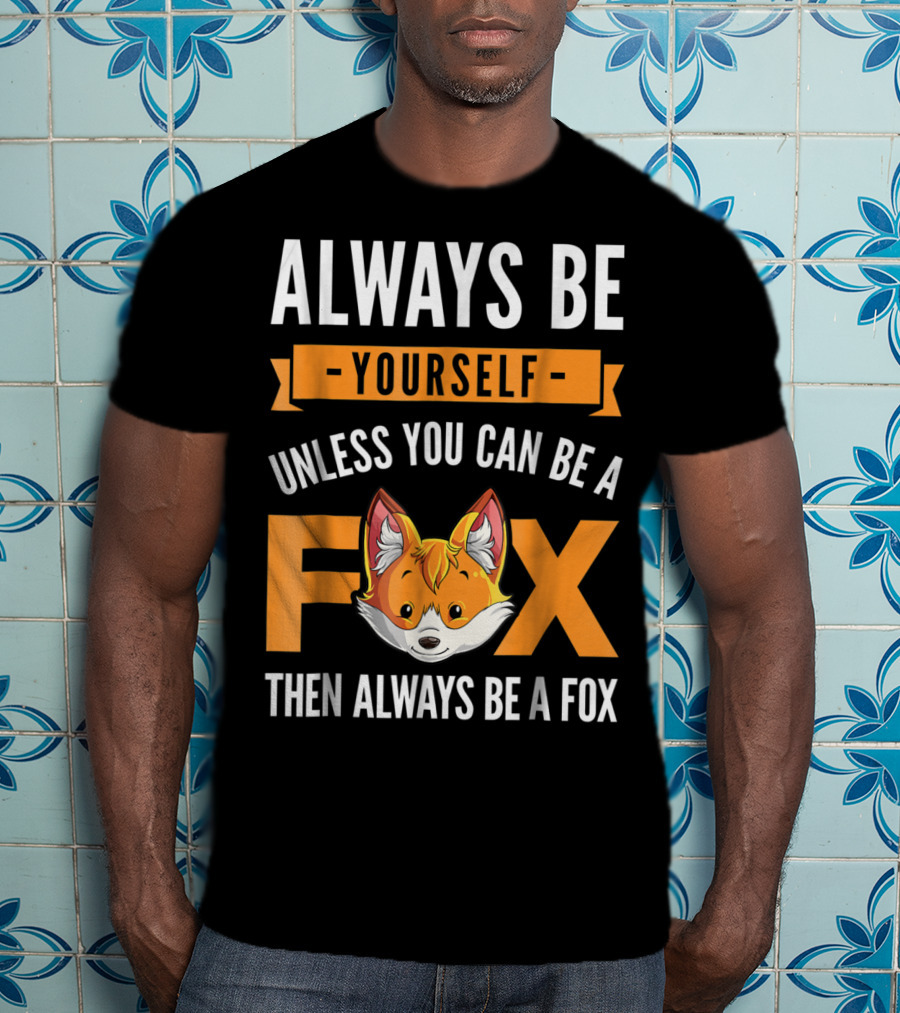 Always Be Yourself Unless You Can Be A Fox Then Always Be A Fox Kids4 T-Shirt