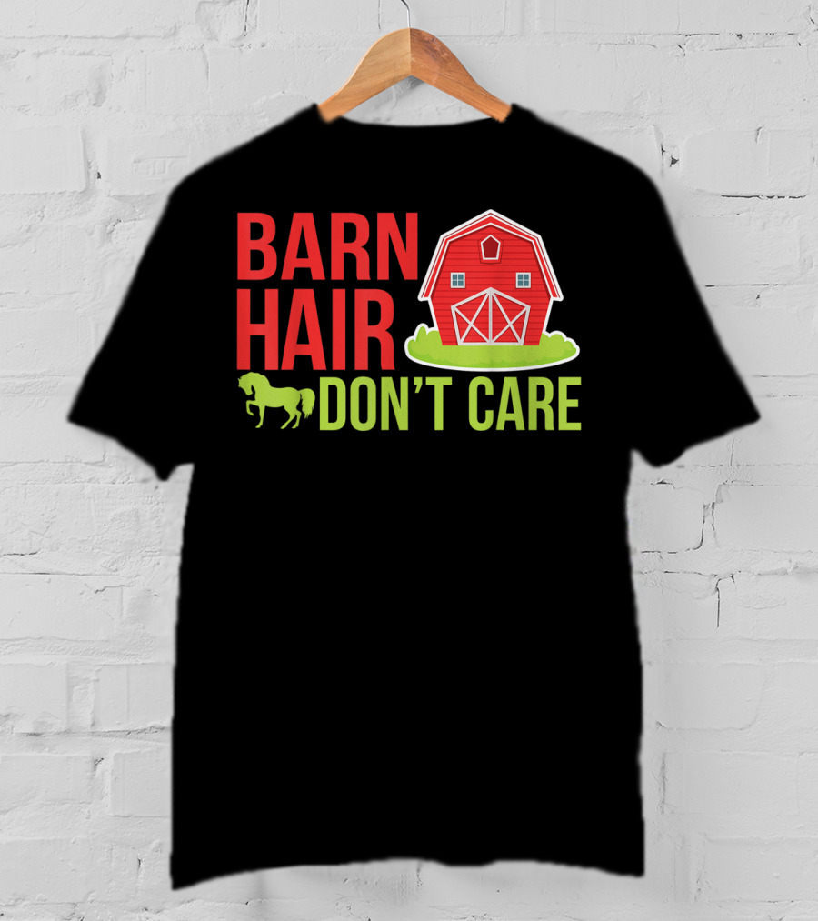 Barn Hair Don't Care Farmer Horse Lover Equestrian Barnyard Horse T-Shirt
