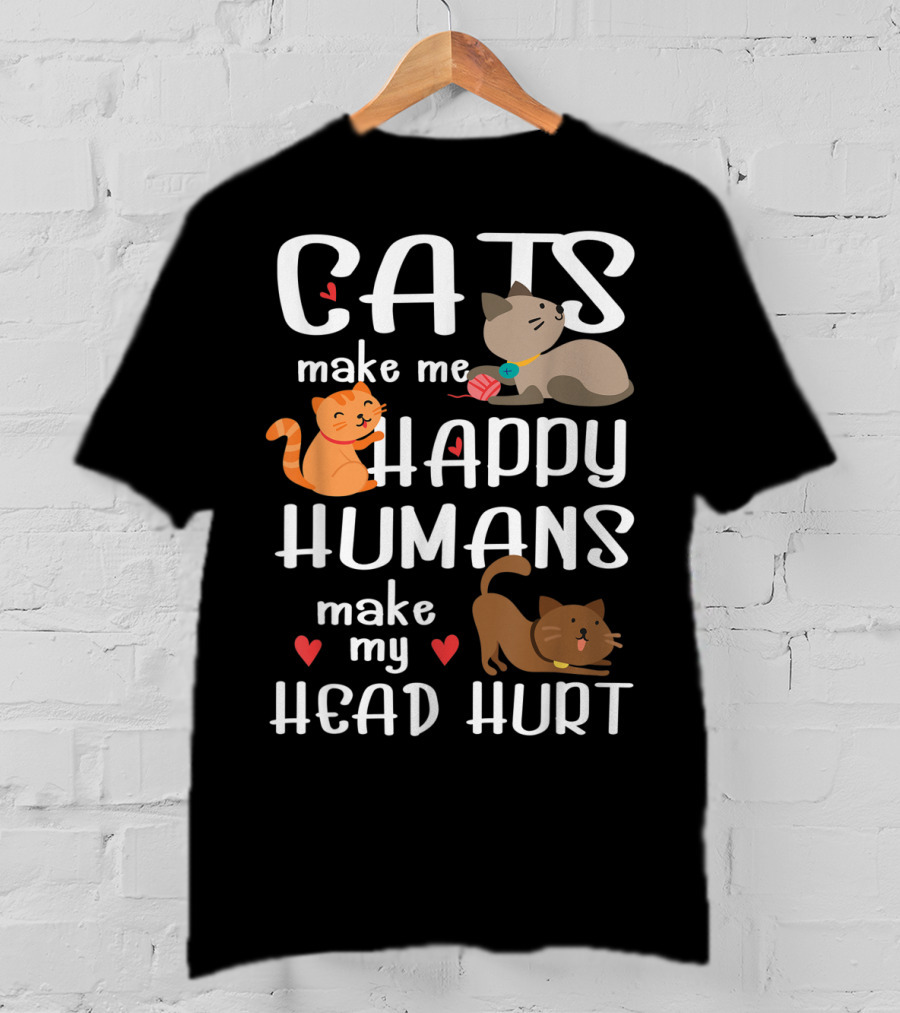 Cats Make Me Happy Humans Make My Head Hurt Cute Cat T-Shirt