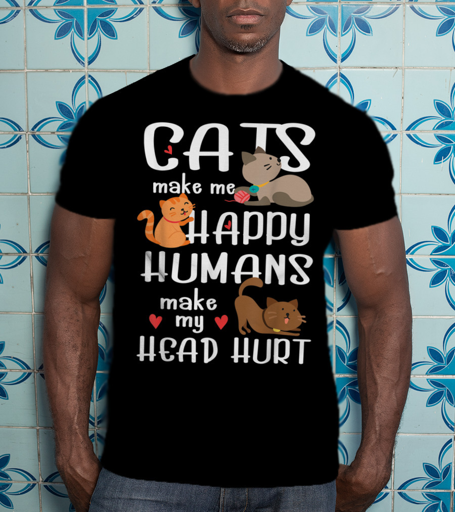 Cats Make Me Happy Humans Make My Head Hurt Cute Cat T-Shirt