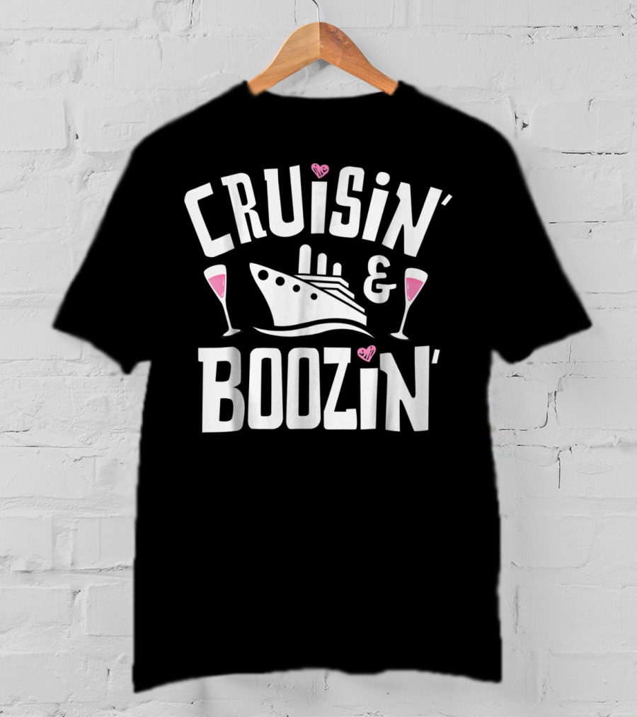 Cruisin And Boozin Cruise Ship Drinking Cruise Ship Cruisin And Boozin’ T-Shirt