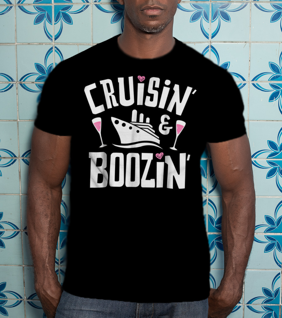Cruisin And Boozin Cruise Ship Drinking Cruise Ship Cruisin And Boozin’ T-Shirt