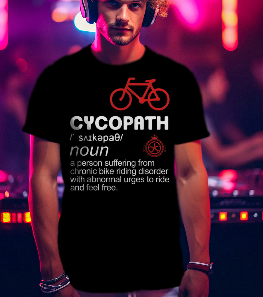 CYCOPATH Chronic Bike Riding Disorder Funny Bicycle Riders Definition T-Shirt
