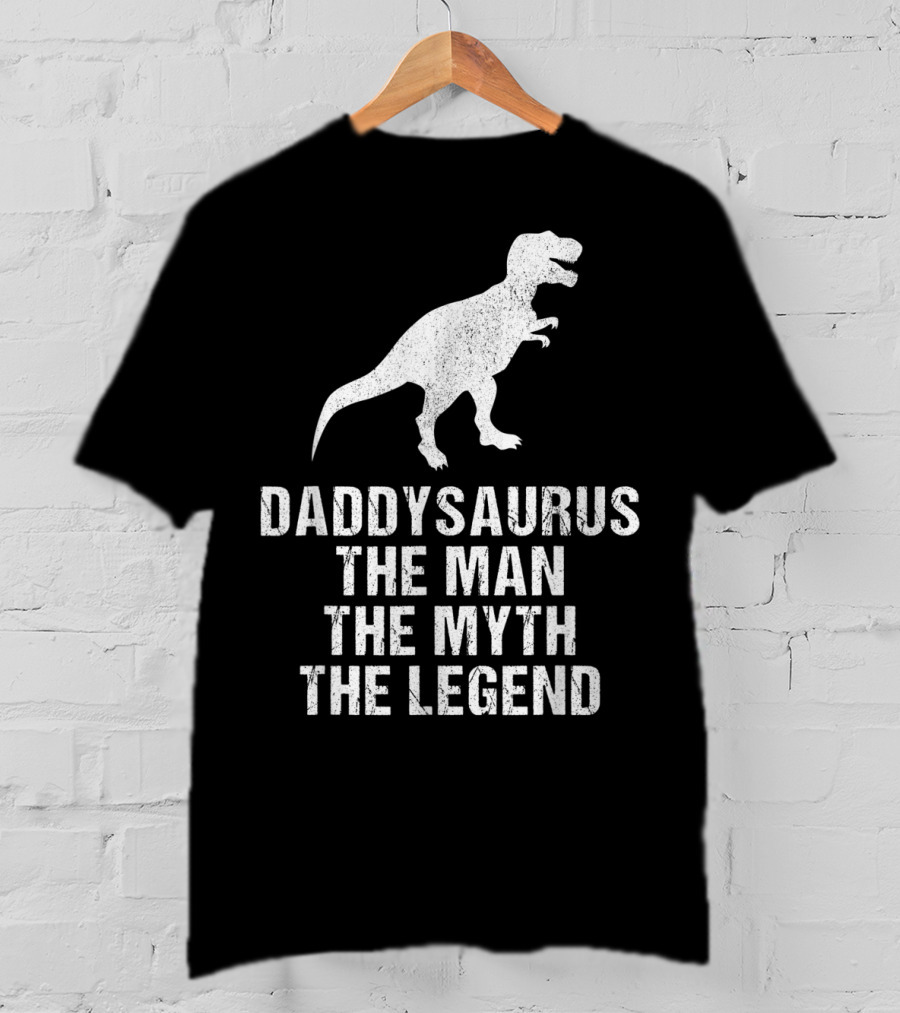 Daddysaurus The Man The Myth The Legend T-Rex T-Shirt