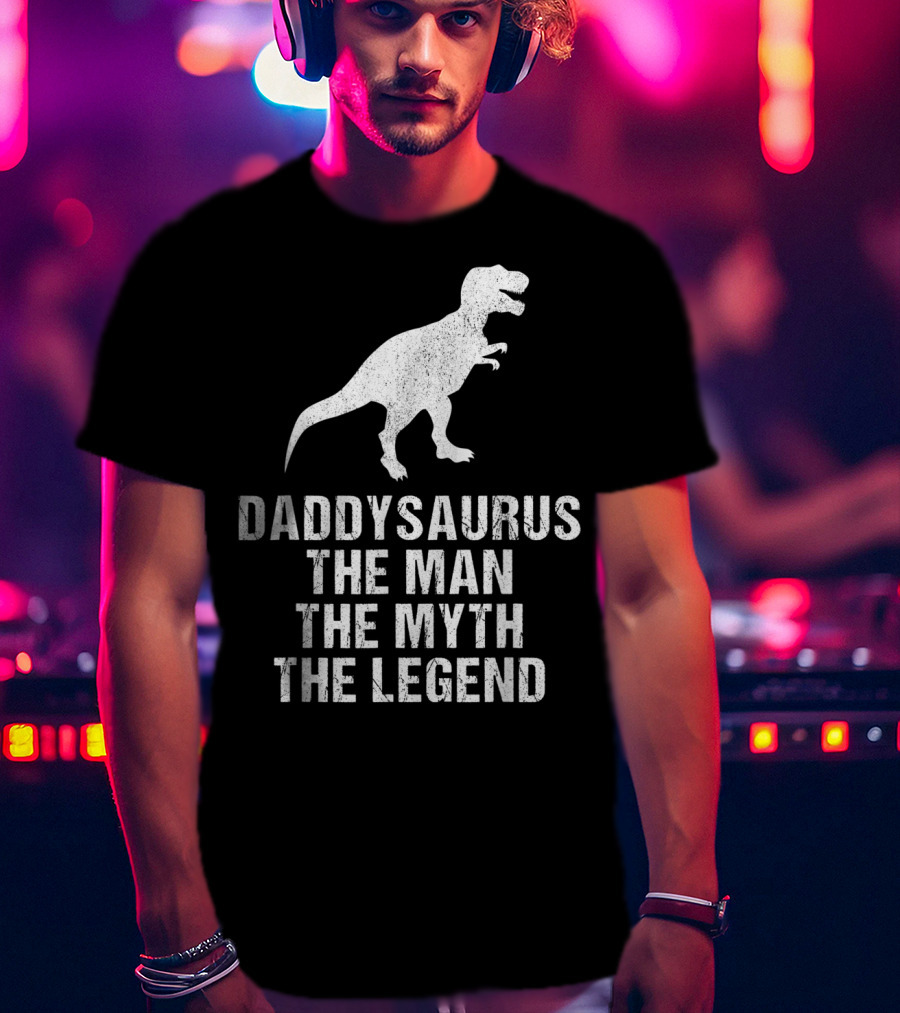 Daddysaurus The Man The Myth The Legend T-Rex T-Shirt