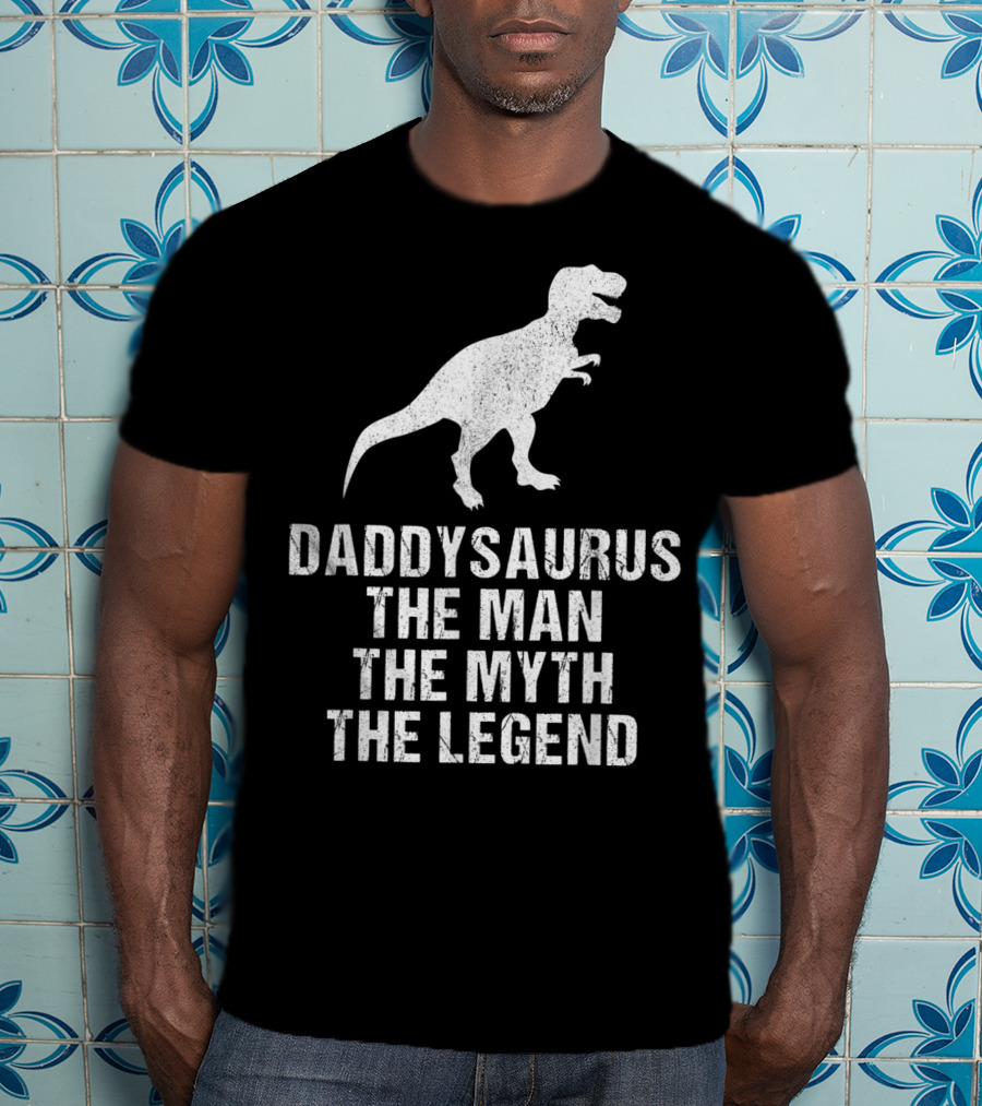 Daddysaurus The Man The Myth The Legend T-Rex T-Shirt