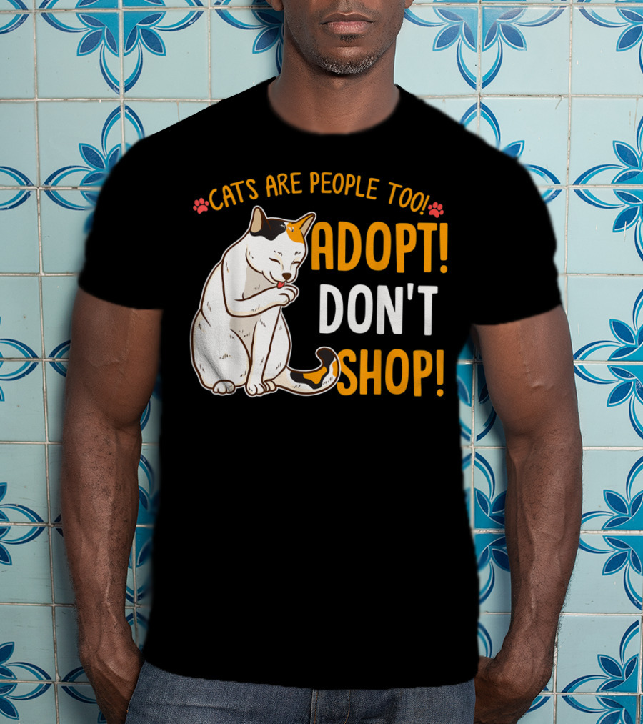 Cats Are People Too Adopt Don't Shop Rescue Cat Lover T-Shirt