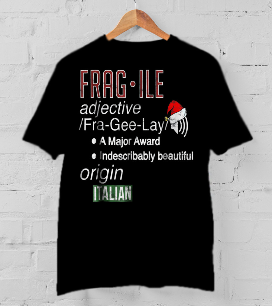 Fragile Fra Gee Lay Italian Major Award Indescribably Beautiful Christmas Santa Hat T-Shirt