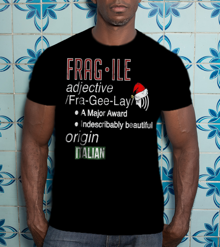 Fragile Fra Gee Lay Italian Major Award Indescribably Beautiful Christmas Santa Hat T-Shirt