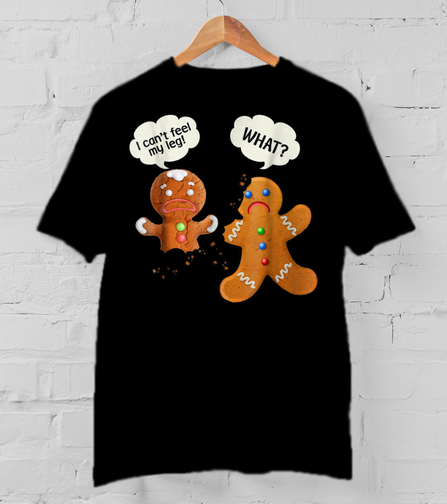 Funny Gingerbread Men Christmas I Can't Feel My Leg What T-Shirt