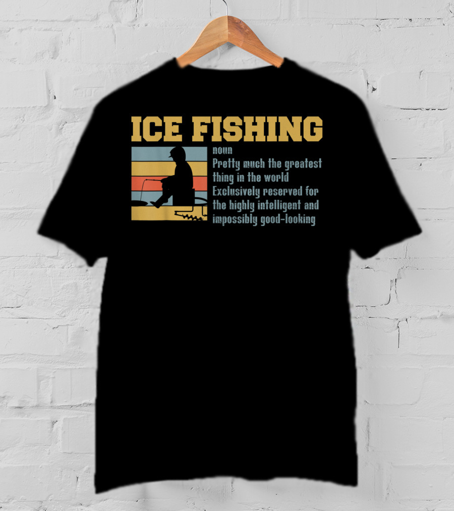 Ice Fishing Definition Greatest Thing Reserved For Intelligent Good-Looking T-Shirt