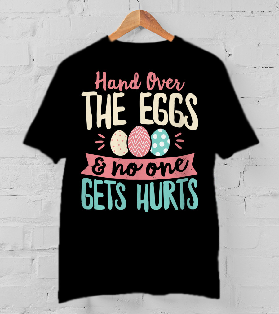 Hand Over The Eggs And No One Gets Hurt Easter Boys Fun Egg T-Shirt