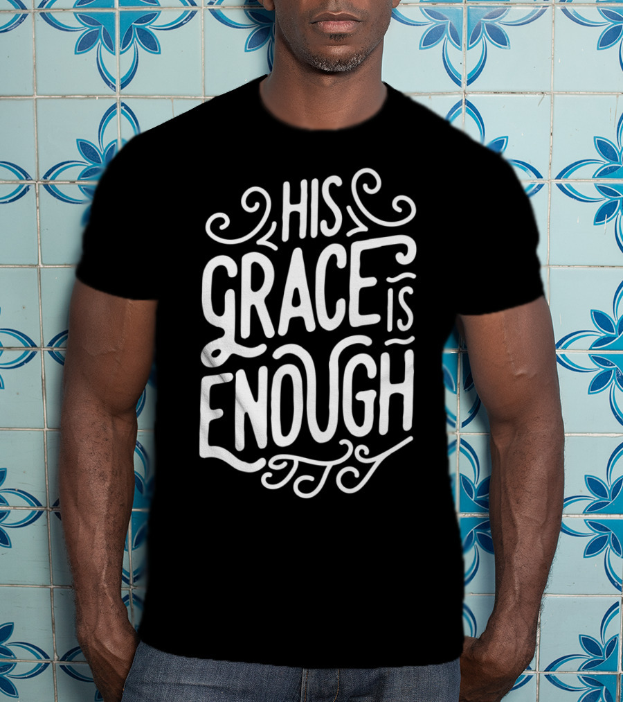 His Grace Is Enough Christian Church Jesus T-Shirt