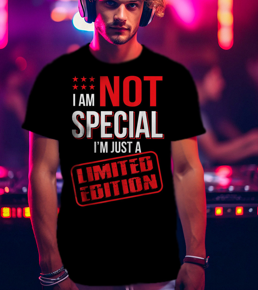 I Am Not Special I'm Just A T-Shirt